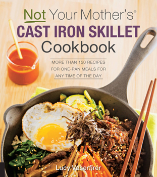 Paperback Not Your Mother's Cast Iron Skillet Cookbook: More Than 150 Recipes for One-Pan Meals for Any Time of the Day Book