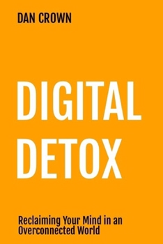 Paperback Digital Detox: Reclaiming Your Mind in an Overconnected World Book
