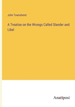 Paperback A Treatise on the Wrongs Called Slander and Libel Book