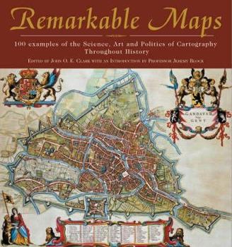 Hardcover Remarkable Maps: 100 Examples of the Science, Art and Politics of Cartography Throughout History Book