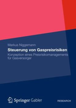 Paperback Steuerung Von Gaspreisrisiken: Konzeption Eines Preisrisikomanagements Für Gasversorger [German] Book