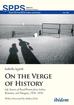 Paperback On the Verge of History: Life Stories of Rural Women from Serbia, Romania, and Hungary, 1920-2020 Book