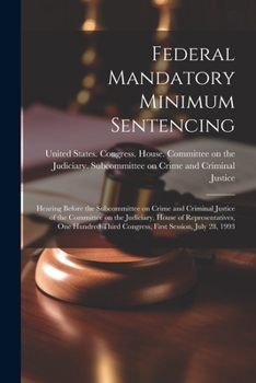 Paperback Federal Mandatory Minimum Sentencing: Hearing Before the Subcommittee on Crime and Criminal Justice of the Committee on the Judiciary, House of Repres Book