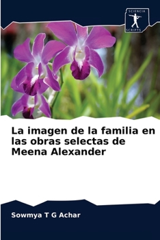 Paperback La imagen de la familia en las obras selectas de Meena Alexander [Spanish] Book