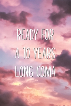 Paperback Ready For a 10 Years Long Coma: Sarcastic Dark Adult Humor Saying Lined Notebook Book