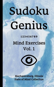 Paperback Sudoku Genius Mind Exercises Volume 1: Mechanicsburg, Illinois State of Mind Collection Book