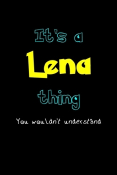 It's A Lena Thing, You Wouldn't Understand: Personalized Notebook Journal With Name Blank Lined Customized Diary Logbook Gifts