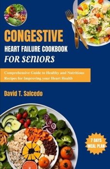 Paperback Congestive Heart Failure Cookbook For Seniors: Comprehensive Guide to Healthy and Nutritious Recipes for Improving your Heart Health Book