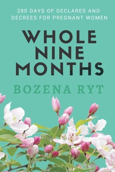 Paperback Whole Nine Months: 280 Days Of Declares And Decrees For Pregnant Women Book