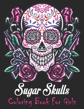 Skull Coloring Books For Girls: A Day of the Dead Coloring Book with Fun Skull Designs for Adults Relaxation