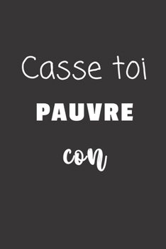 Paperback Casse toi pauvre con: Carnet de notes - 124 pages lign?es - format 15,24 x 22,89 cm - Message Sarcastique [French] Book
