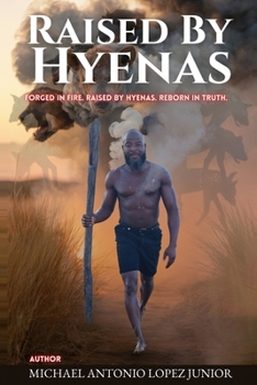 Raised by Hyenas: Forged in Fire. Raised by Hyenas. Reborn in Truth.
