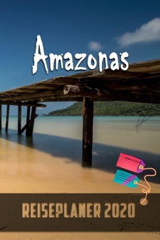 Amazonas - Reiseplaner 2020: Urlaubsplaner für deine Reise in 2020 | Checklisten | Kontaktdaten | Packliste | Platz für Fotos und Zeichnungen | 108 Seiten | 6" x 9" (ca. Din-A5) (German Edition)