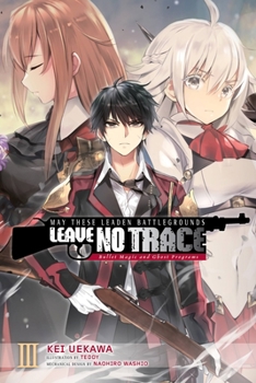 May These Leaden Battlegrounds Leave No Trace, Vol. 3: Bullet Magic and Ghost Programs - Book #3 of the May These Leaden Battlegrounds Leave No Trace Novel