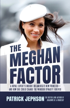 Paperback The Meghan Factor: A Royal Expert's Insight on America's New Princess-and How She Could Change the Windsor Dynasty Forever Book