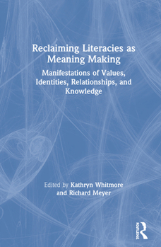 Hardcover Reclaiming Literacies as Meaning Making: Manifestations of Values, Identities, Relationships, and Knowledge Book