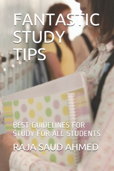 FANTASTIC STUDY TIPS: BEST GUIDELINES FOR STUDY FOR ALL STUDENTS