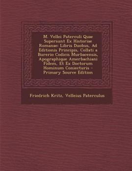 Paperback M. Vellei Paterculi Quae Supersunt Ex Historiae Romanae: Libris Duobus, Ad Editionis Principis, Collati a Burerio Codicis Murbacensis, Apographique Am [Latin] Book