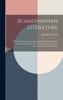 Hardcover Scandinavian Literature: With Short Chronological Specimens Of The Old Danish, Icelandic, Norwegian, Swedish, And A Notice Of The Dalecarlian A Book