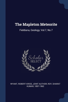 Paperback The Mapleton Meteorite: Fieldiana, Geology, Vol.7, No.7 Book