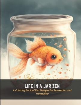 Paperback Life in a Jar Zen: A Coloring Book of Zen Designs for Relaxation and Tranquility Book