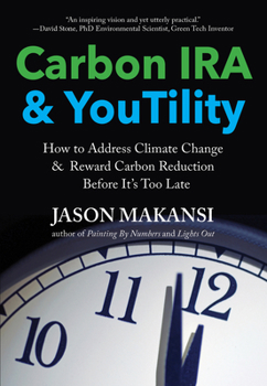 Paperback Carbon IRA & Youtility: How to Address Climate Change & Reward Carbon Reduction Before It's Too Late Book