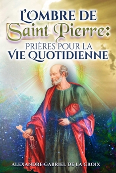 Paperback L'Ombre de Saint Pierre: Prières pour la Vie Quotidienne [French] Book