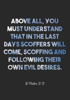 Paperback 2 Peter 3: 3 Notebook: Above all, you must understand that in the last days scoffers will come, scoffing and following their own Book
