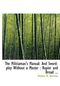 The Militiaman's Manual: And Sword-play Without a Master : Rapier and Broad ...
