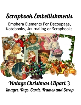 Scrapbook Embellishments: Emphera Elements for Decoupage, Notebooks, Journaling or Scrapbooks.  Vintage Christmas Clipart 3 Images, Tags, Cards, Frames and Scrap
