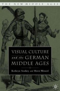 Visual Culture and the German Middle Ages - Book  of the New Middle Ages