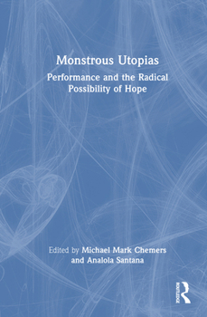 Hardcover Monstrous Utopias: Performance and the Radical Possibility of Hope Book