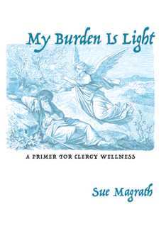 Hardcover My Burden Is Light: A Primer for Clergy Wellness Book