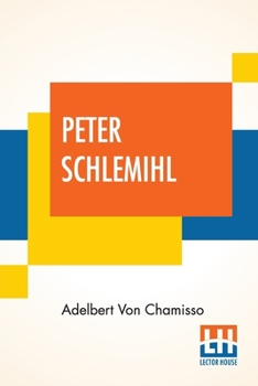 Peter Schlemihl: From The German Of Adelbert Von Chamisso Translated By Sir John Bowring