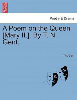 Paperback A Poem on the Queen [mary II.]. by T. N. Gent. Book