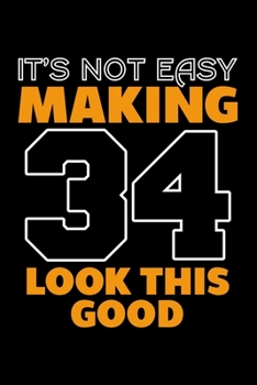 Paperback It's Not Easy Making 34 Look This Good: Dot Grid Journal, Diary, Notebook, 6x9 inches with 120 Pages. Book
