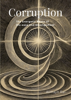 Paperback Corruption: The Energetic Roots of Dis-ease and Misalignment Book
