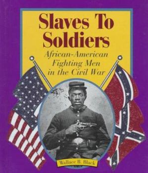 Hardcover Slaves to Soldiers: African-American Fighting Men in the Civil War Book