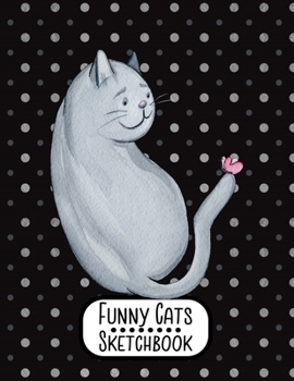 Funny Cats Sketchbook: Notebook for Sketching, Doodling, Painting, Journaling, Drawing or Writing For Cat Lovers 8.5 x 11 (Pretty Cute Colorful Cover Vol. 9) (Jolly Pockets Cat Sketchbooks)