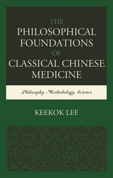Hardcover The Philosophical Foundations of Classical Chinese Medicine: Philosophy, Methodology, Science Book
