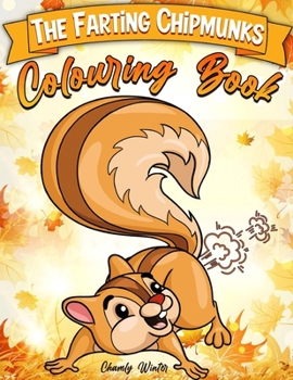 Paperback The Farting Chipmunks Coloring Book: Super Cute Farting Chipmunks Coloring Pages For Kids Book