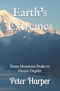 Paperback Earth's Extremes: From Mountain Peaks to Ocean Depths Book