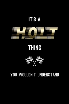 It's A Holt Thing, You Wouldn't Understand: Personalized Notebook Journal With Name Blank Lined Customized Diary Logbook Gifts