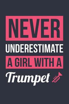 Funny Trumpet Notebook - Never Underestimate A Girl With A Trumpet - Gift for Trumpet Player - Trumpet Diary: Medium College-Ruled Journey Diary, 110 page, Lined, 6x9 (15.2 x 22.9 cm)