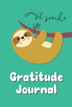 Just Smile Sloth Gratitude Journal : Daily Record of Gratitude and Sketch Doodles - 3 Minute Gratitude Journal for Kids