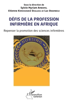 Défis de la profession infirmière en Afrique: Repenser la promotion des sciences infirmières (Harmattan Cameroun) (French Edition)