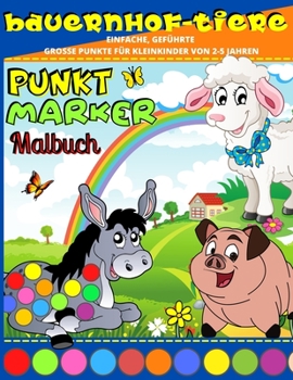 Paperback Punkt Marker Malbuch: Bauernhof Tiere Punkt Marker Aktivit?tsbuch F?r Kinder - Punkt Buch Mit Leicht Gef?hrt Gro?e Punkte F?r Kinderg?rten, [German] Book