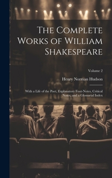 Hardcover The Complete Works of William Shakespeare: With a Life of the Poet, Explanatory Foot-notes, Critical Notes, and a Glossarial Index; Volume 2 Book