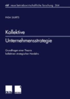 Paperback Kollektive Unternehmensstrategie: Grundfragen Einer Theorie Kollektiven Strategischen Handelns [German] Book