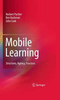 Hardcover Mobile Learning: Structures, Agency, Practices Book